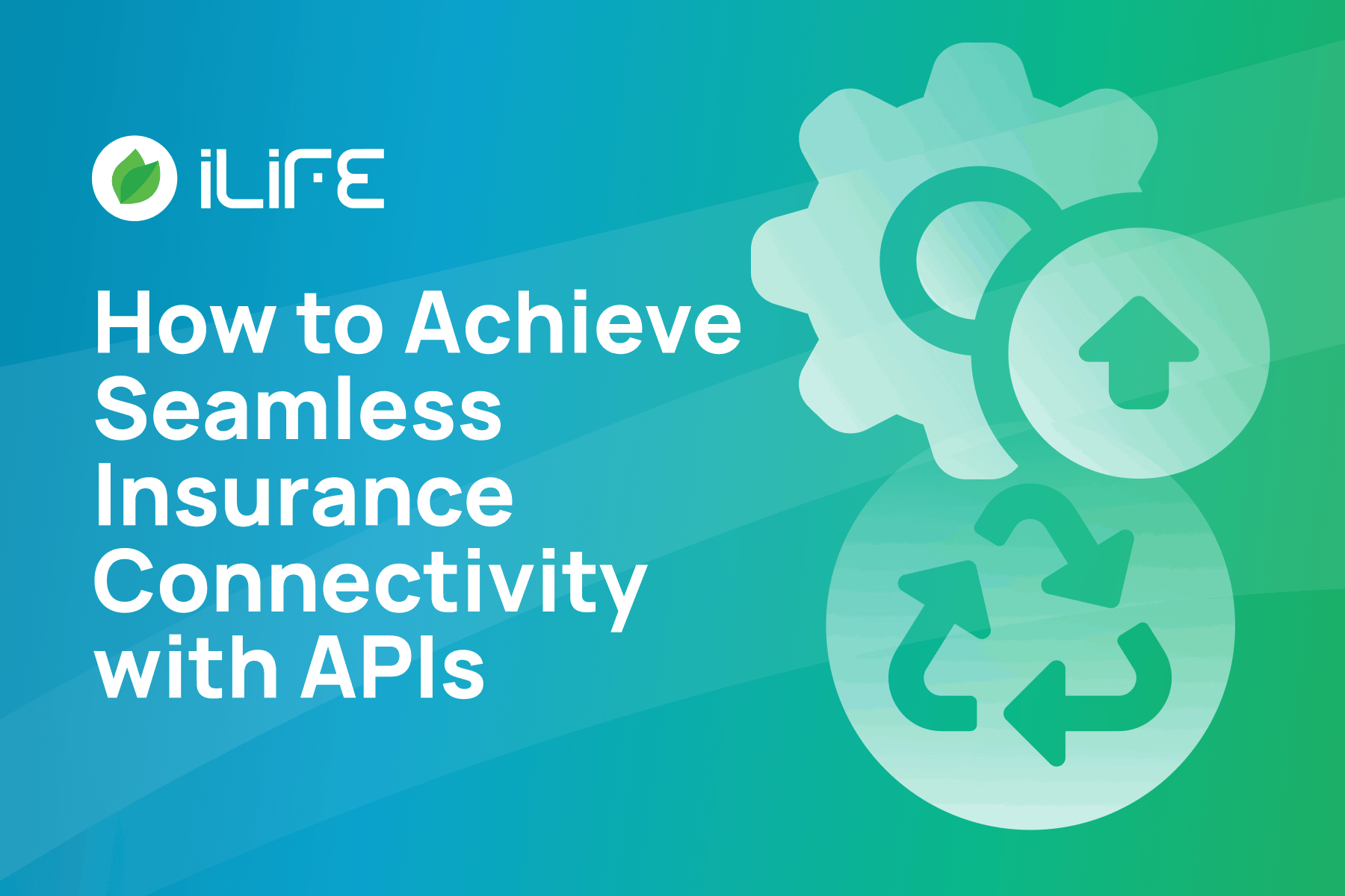 How to Achieve Seamless Insurance Connectivity with APIS and iLife