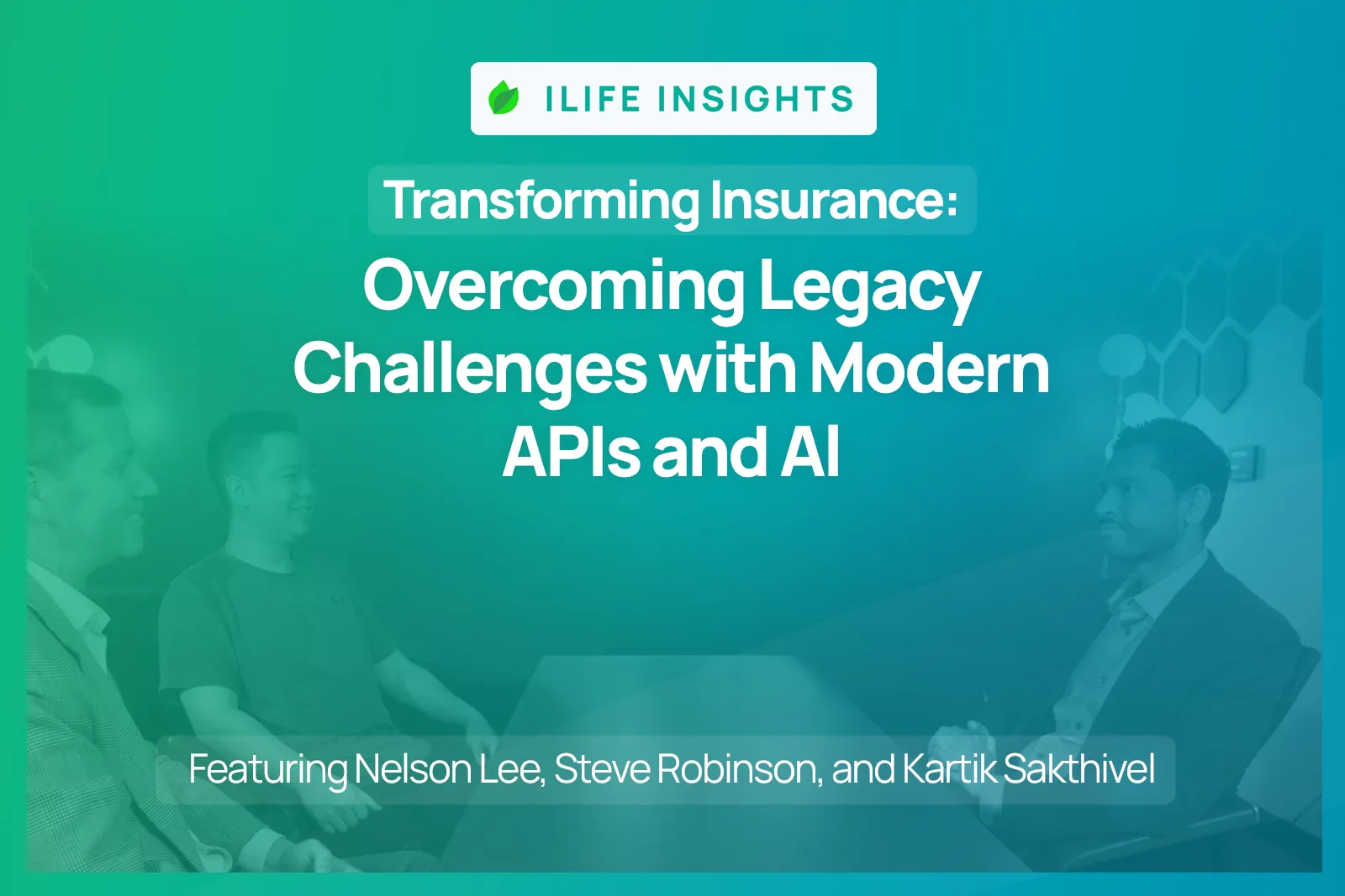 iLife Insights Podcast with Guest Kartik Sakthivel, Hosted by Nelson Lee and Steve Robinson